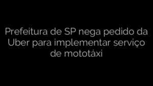 ​Prefeitura de SP nega pedido da Uber para implementar serviço de mototáxi 
